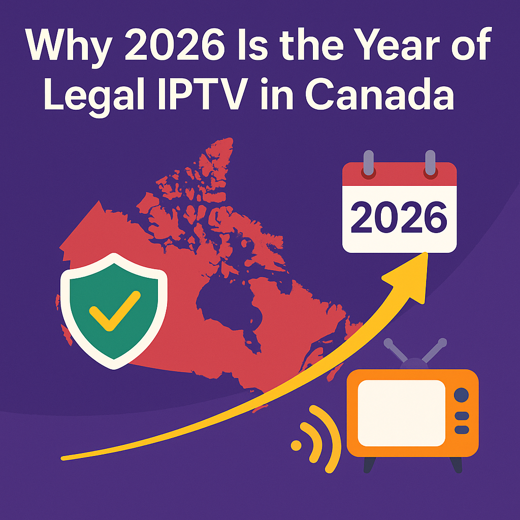 Why 2026 Is the Year of Legal IPTV in Canada